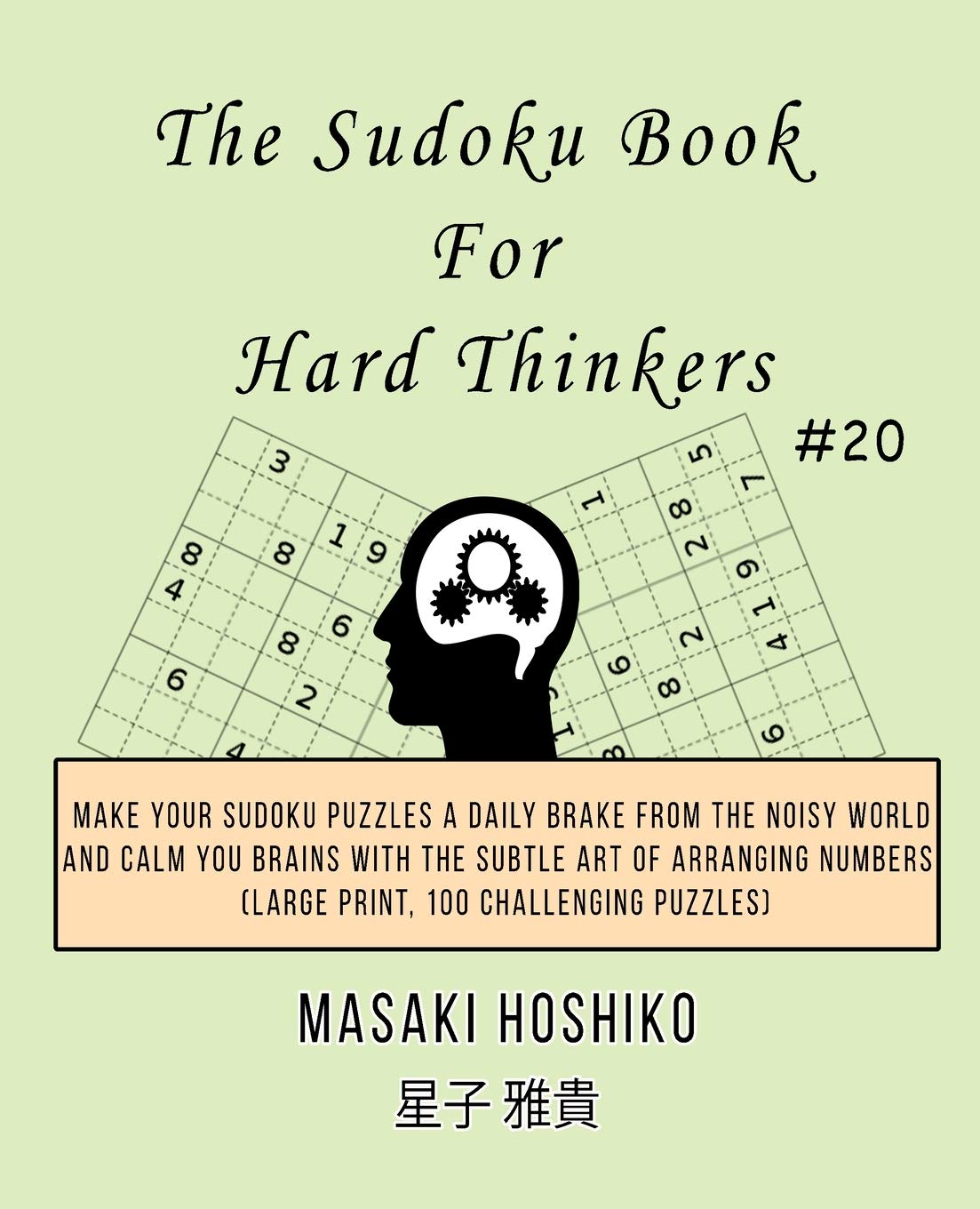 The Sudoku Book For Hard Thinkers #20: Make Your Sudoku Puzzles A Daily Brake From The Noisy World And Calm You Brains With The Subtle Art Of Arranging Numbers (Large Print, 100 Challenging Puzzles) Leisure & Fun