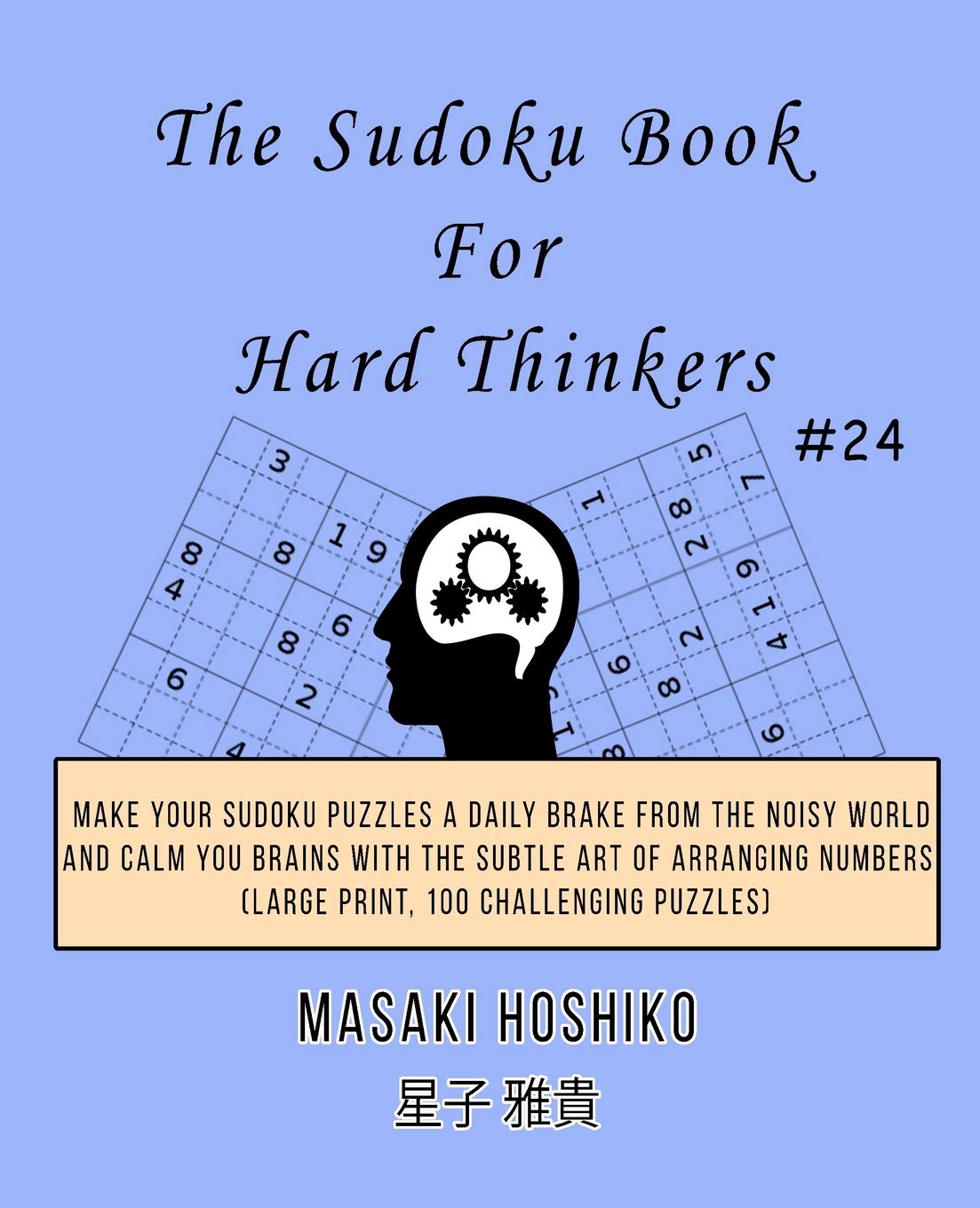 The Sudoku Book For Hard Thinkers #24: Make Your Sudoku Puzzles A Daily Brake From The Noisy World And Calm You Brains With The Subtle Art Of Arranging Numbers (Large Print, 100 Challenging Puzzles) Leisure & Fun