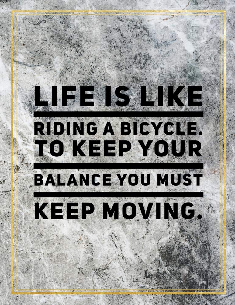 Life is like riding a bicycle. To keep your balance you must keep moving.: College Ruled Marble Design 100 Pages Large Size 8.5" X 11" Inches Matte Notebook Books