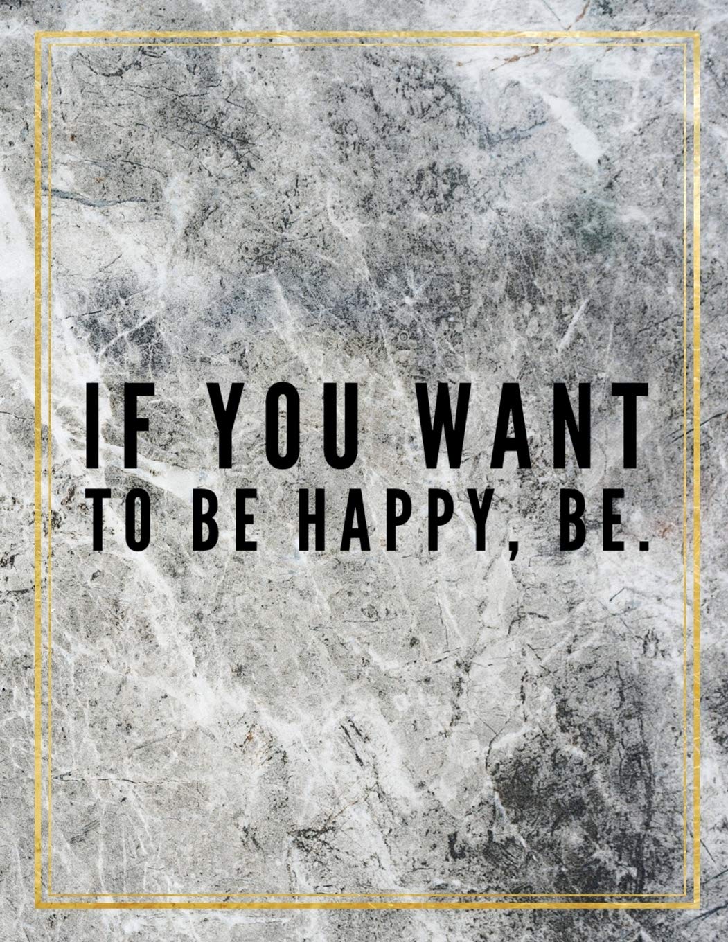 If you want to be happy, be.: Marble Design 100 Pages Large Size 8.5" X 11" Inches Gratitude Journal And Productivity Task Book Hobbies & Crafts