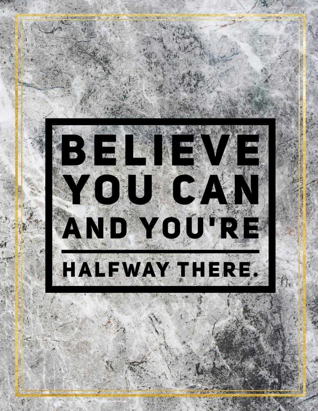 Believe you can and you're halfway there.: Marble Design 100 Pages Large Size 8.5" X 11" Inches Gratitude Journal And Productivity Task Book Hobbies & Crafts