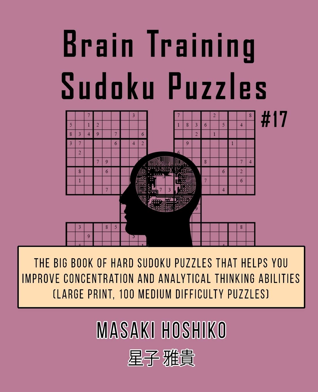 Brain Training Sudoku Puzzles #17: The Big Book Of Hard Sudoku Puzzles That Helps You Improve Concentration And Analytical Thinking Abilities (Large Print, 100 Medium Difficulty Puzzles) Leisure & Fun