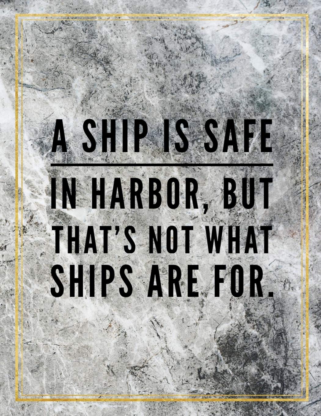 A ship is safe in harbour, but that's not what ships are for.: Marble Design 100 Pages Large Size 8.5" X 11" Inches Gratitude Journal And Productivity Task Book Hobbies & Crafts