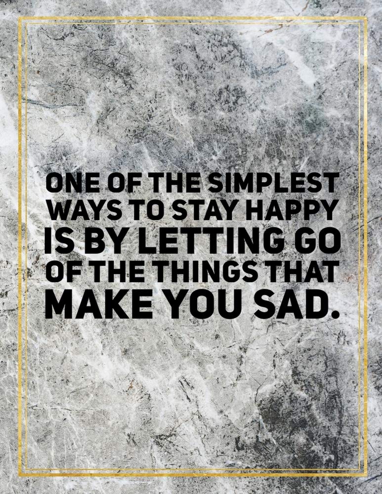 One of the simplest ways to stay happy is by letting go of the things that make you sad.: College Ruled Marble Design 100 Pages Large Size 8.5" X 11" Inches Matte Notebook Books