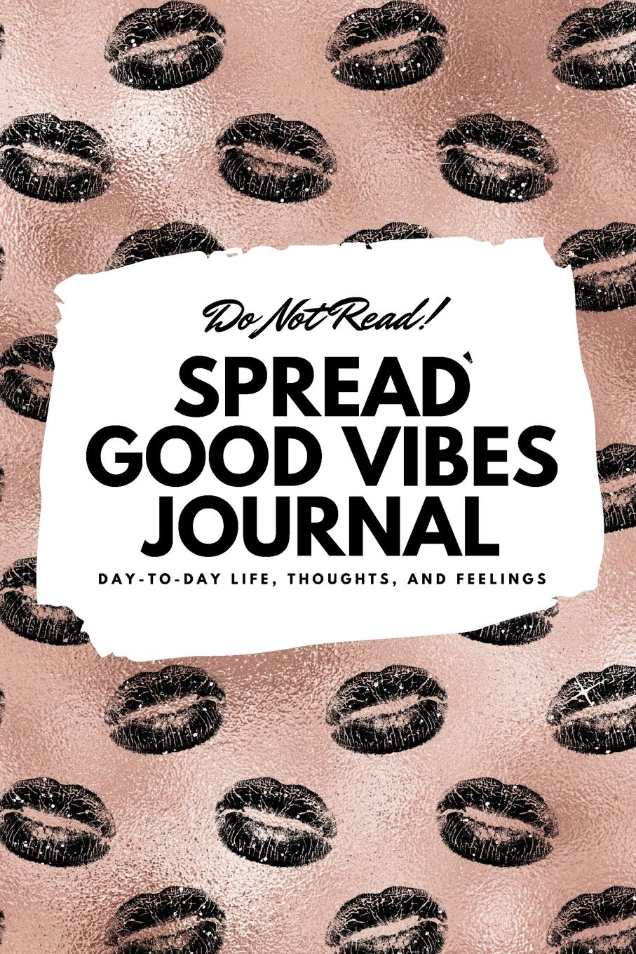 Do Not Read! Spread Good Vibes Journal - Small Blank Journal - 6x9 Blank Journal (Softcover Journal / Notebook / Sketchbook / Diary) Business, Finance & Career