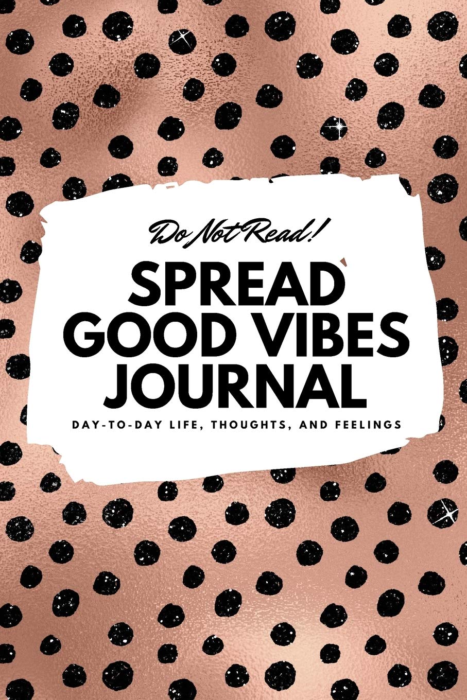 Do Not Read! Spread Good Vibes Journal - Small Blank Journal - 6x9 Blank Journal (Softcover Journal / Notebook / Sketchbook / Diary) Business, Finance & Career