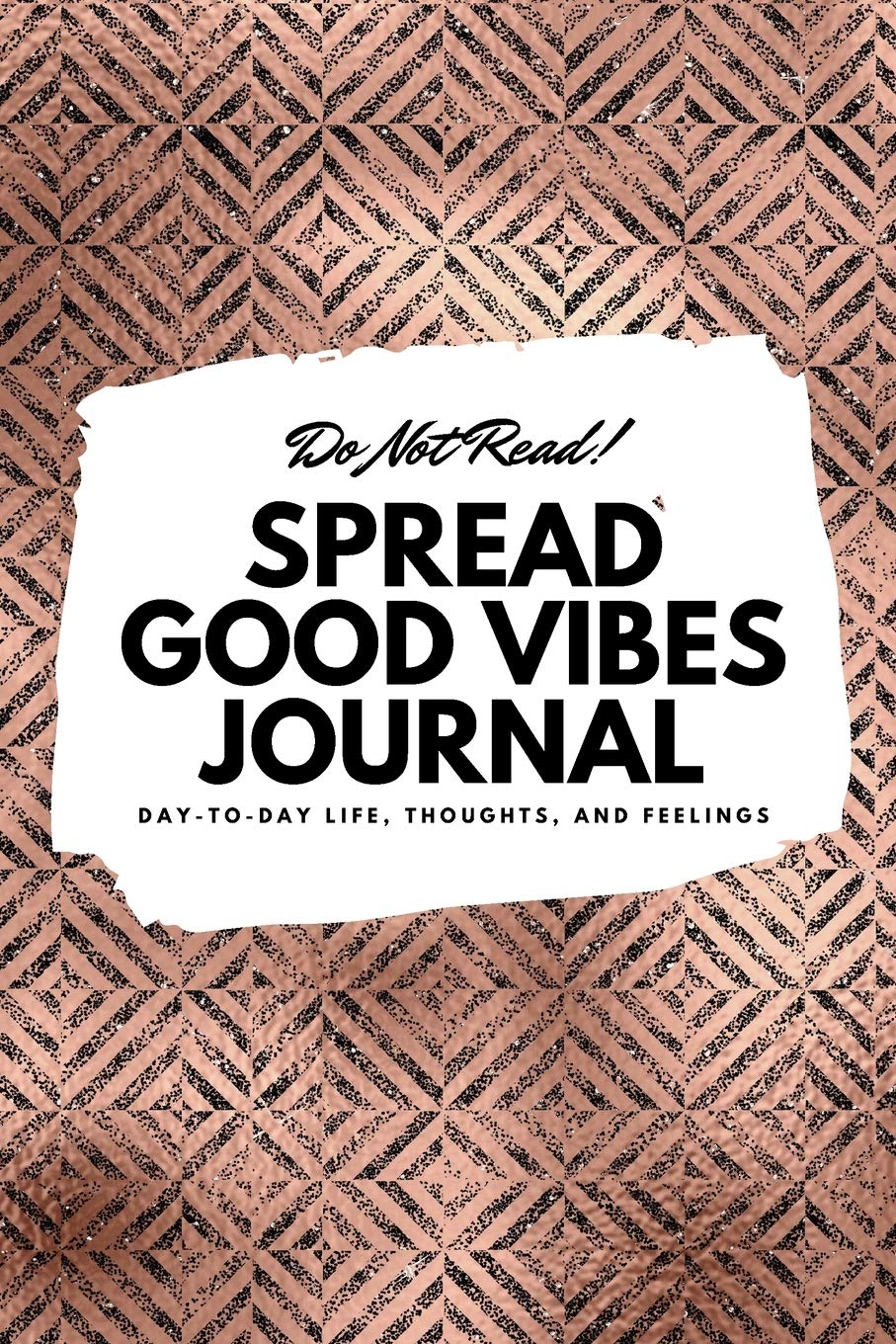 Do Not Read! Spread Good Vibes Journal - Small Blank Journal - 6x9 Blank Journal (Softcover Journal / Notebook / Sketchbook / Diary) Business, Finance & Career