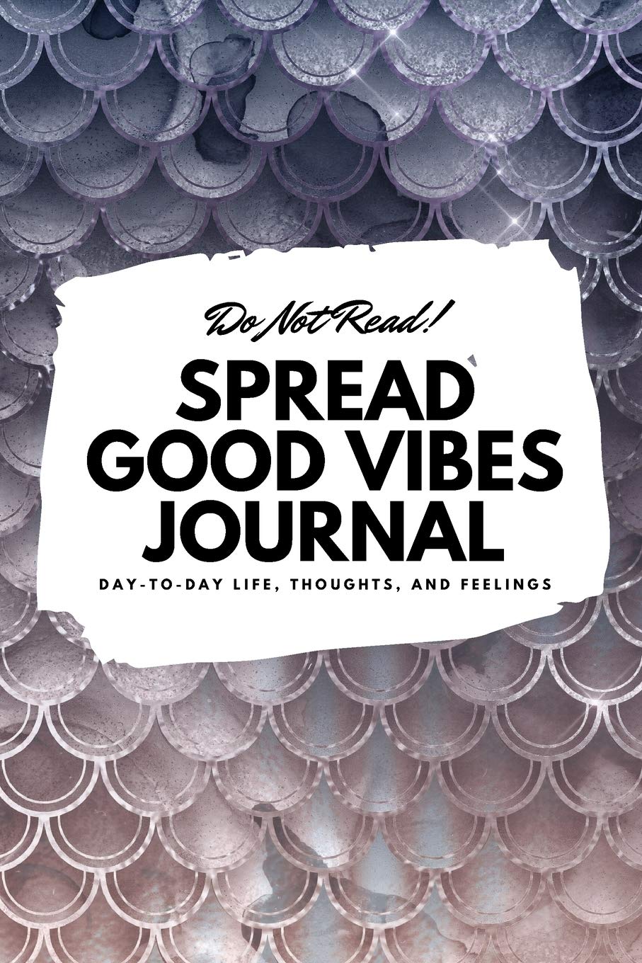 Do Not Read! Spread Good Vibes Journal: Day-To-Day Life, Thoughts, and Feelings (6x9 Softcover Journal / Notebook) (6x9 Blank Journal, Band 144) Business, Finance & Career