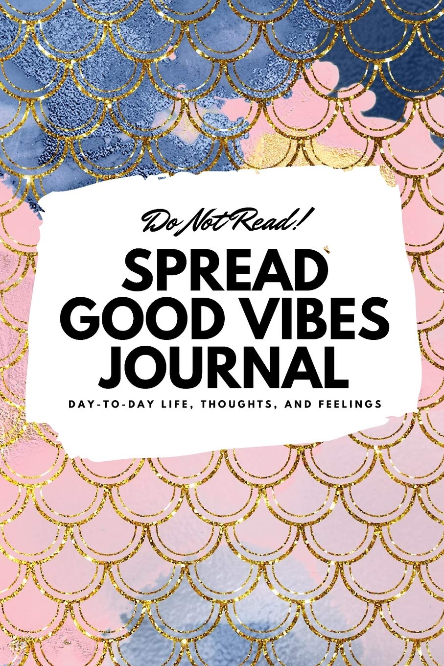 Do Not Read! Spread Good Vibes Journal: Day-To-Day Life, Thoughts, and Feelings (6x9 Softcover Journal / Notebook) (6x9 Blank Journal, Band 144) Business, Finance & Career