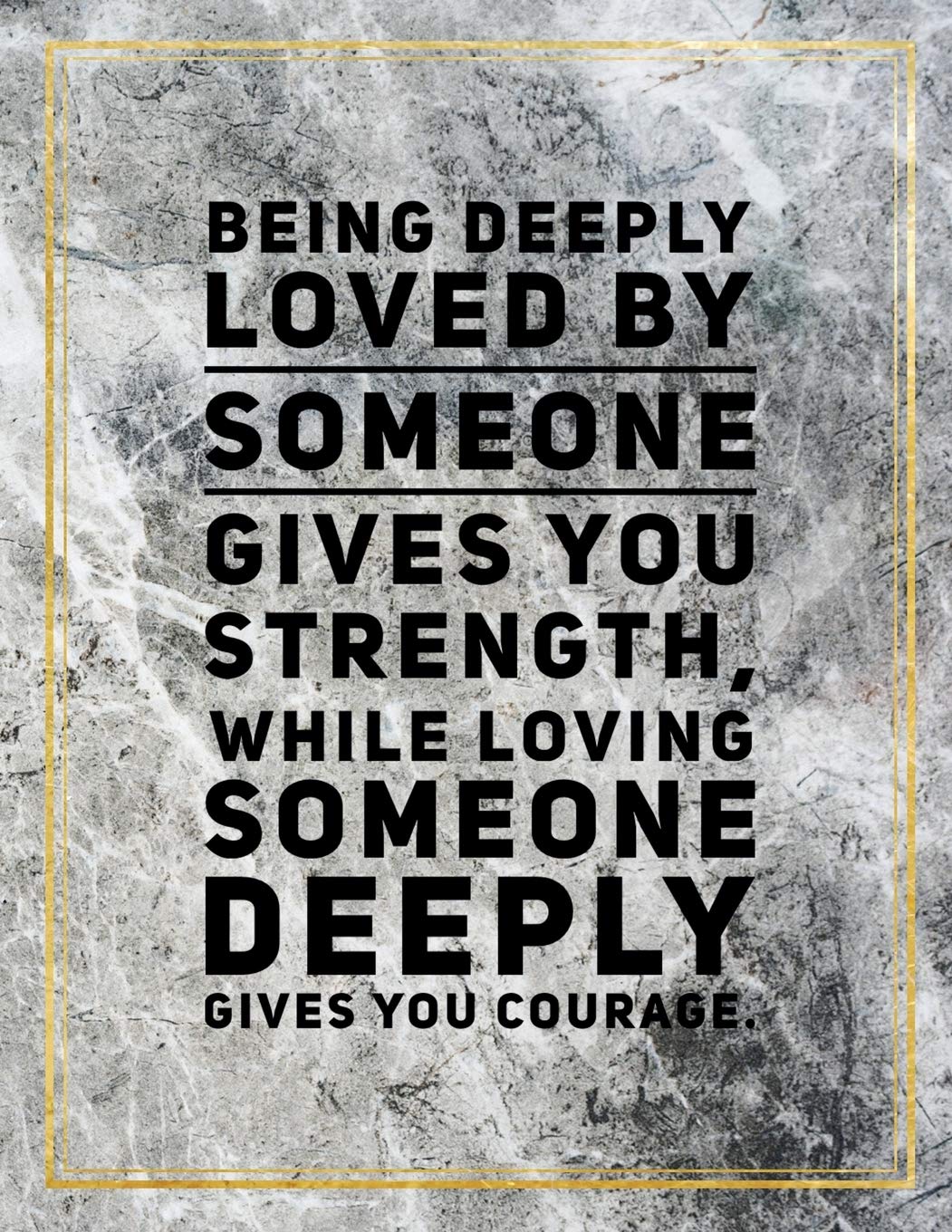 Being deeply loved by someone gives you strength, while loving someone deeply gives you courage.: College Ruled Marble Design 100 Pages Large Size 8.5" X 11" Inches Matte Notebook Media & Communication