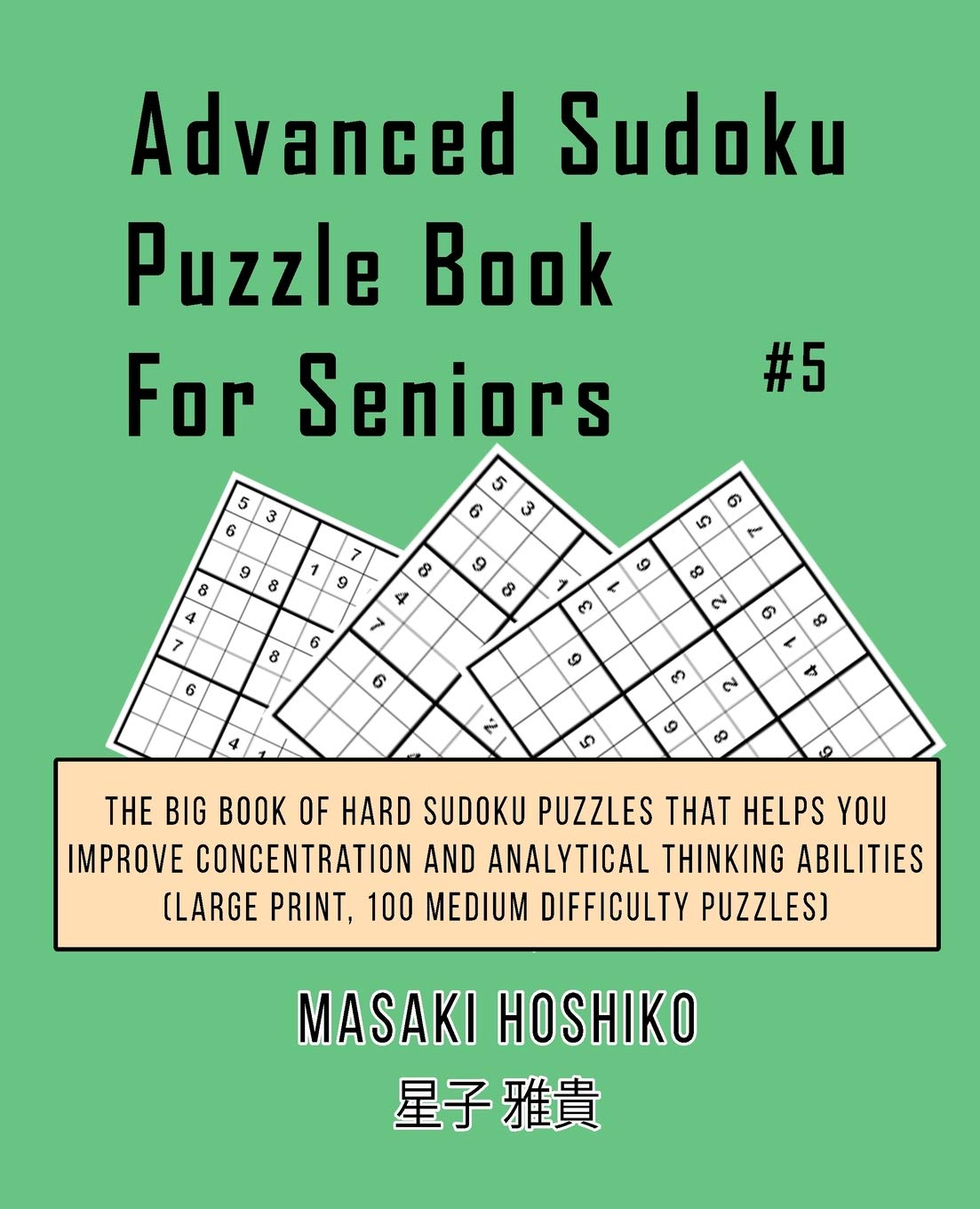Advanced Sudoku Puzzle Book For Seniors #5: The Big Book Of Hard Sudoku Puzzles That Helps You Improve Concentration And Analytical Thinking Abilities (Large Print, 100 Medium Difficulty Puzzles) Leisure & Fun