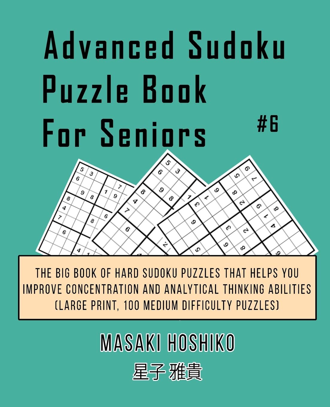 Advanced Sudoku Puzzle Book For Seniors #6: The Big Book Of Hard Sudoku Puzzles That Helps You Improve Concentration And Analytical Thinking Abilities (Large Print, 100 Medium Difficulty Puzzles) Leisure & Fun