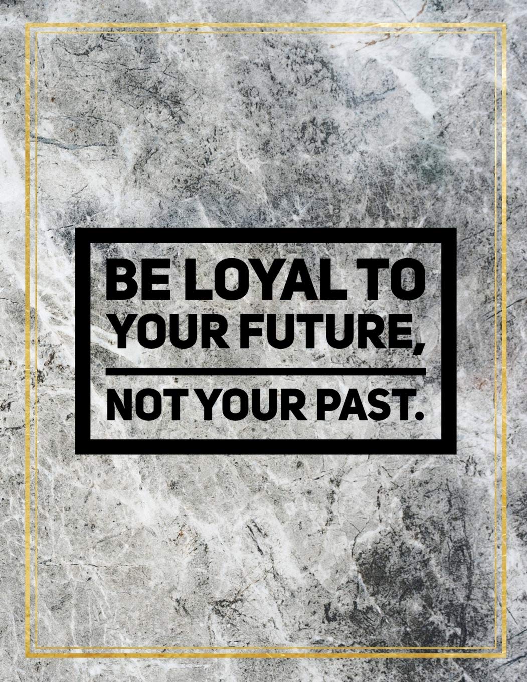 Be loyal to your future, not your past.: Marble Design 100 Pages Large Size 8.5" X 11" Inches Gratitude Journal And Productivity Task Book Media & Communication