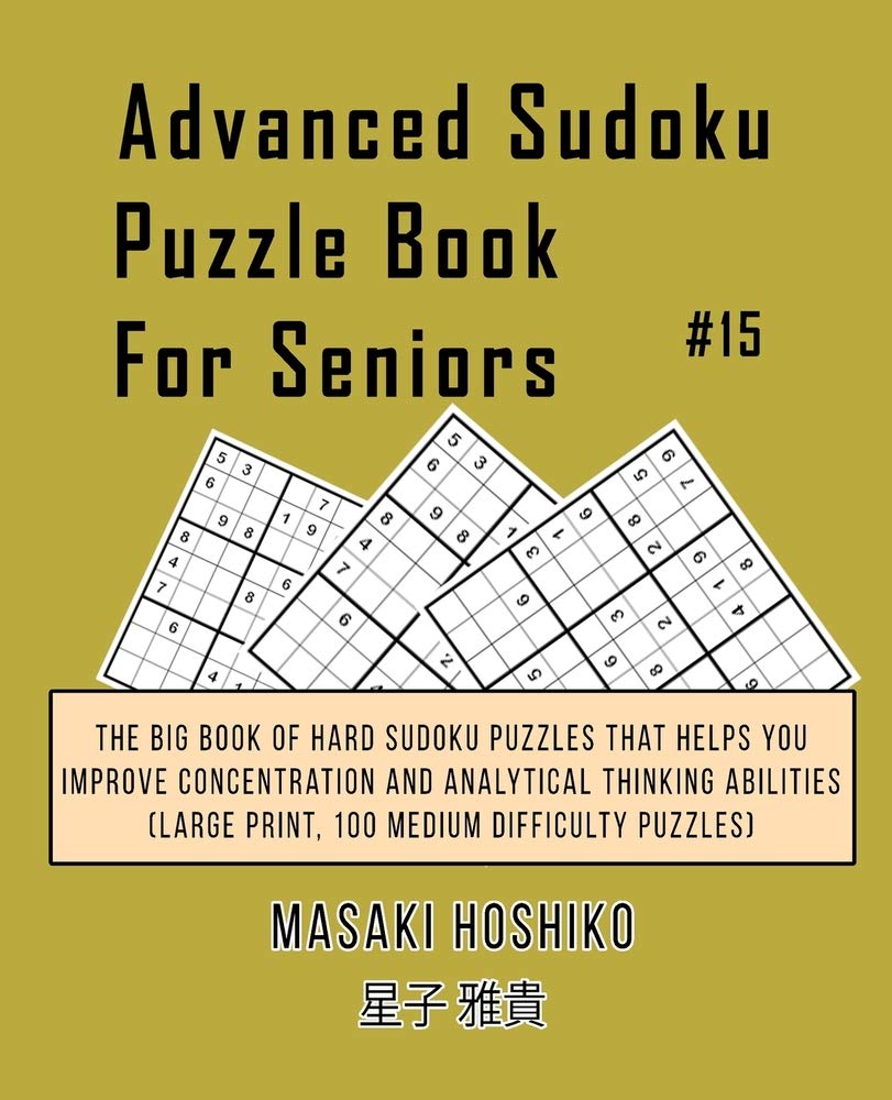 Advanced Sudoku Puzzle Book For Seniors #15: The Big Book Of Hard Sudoku Puzzles That Helps You Improve Concentration And Analytical Thinking Abilities (Large Print, 100 Medium Difficulty Puzzles) Leisure & Fun