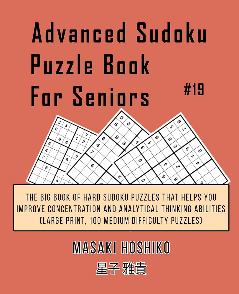 Advanced Sudoku Puzzle Book For Seniors #19: The Big Book Of Hard Sudoku Puzzles That Helps You Improve Concentration And Analytical Thinking Abilities (Large Print, 100 Medium Difficulty Puzzles) Leisure & Fun