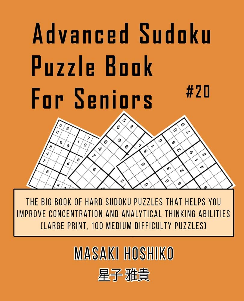 Advanced Sudoku Puzzle Book For Seniors #20: The Big Book Of Hard Sudoku Puzzles That Helps You Improve Concentration And Analytical Thinking Abilities (Large Print, 100 Medium Difficulty Puzzles) Leisure & Fun