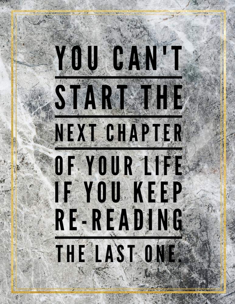 You can't start the next chapter of your life if you keep re-reading the last one.: Marble Design 100 Pages Large Size 8.5" X 11" Inches Gratitude Journal And Productivity Task Book Hobbies & Crafts