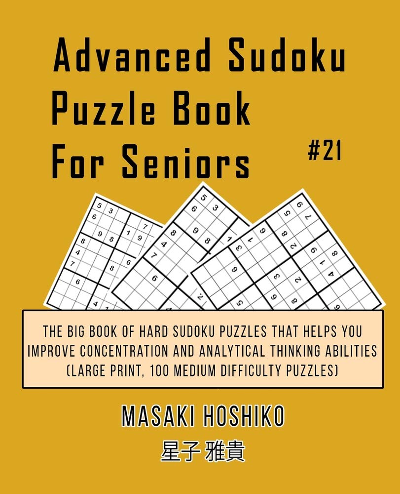 Advanced Sudoku Puzzle Book For Seniors #21: The Big Book Of Hard Sudoku Puzzles That Helps You Improve Concentration And Analytical Thinking Abilities (Large Print, 100 Medium Difficulty Puzzles) Leisure & Fun