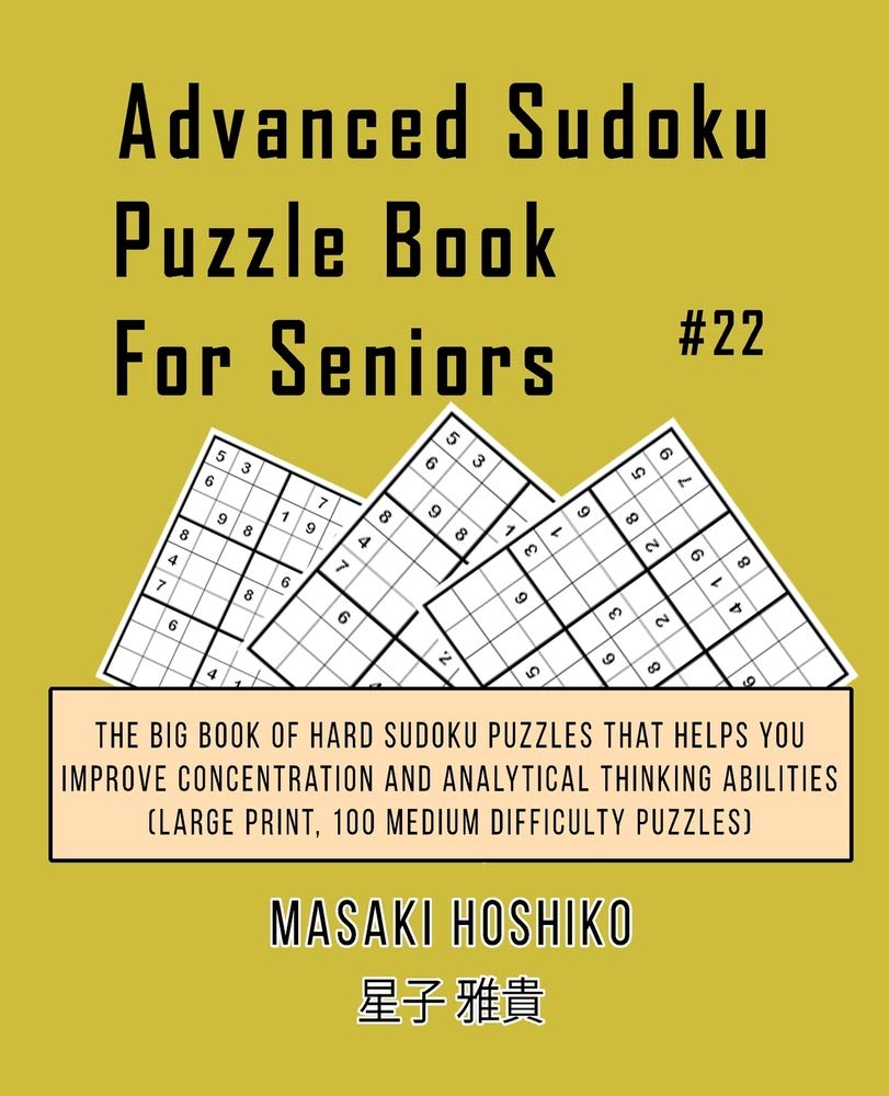 Advanced Sudoku Puzzle Book For Seniors #22: The Big Book Of Hard Sudoku Puzzles That Helps You Improve Concentration And Analytical Thinking Abilities (Large Print, 100 Medium Difficulty Puzzles) Leisure & Fun