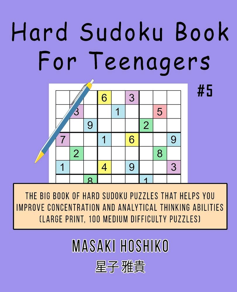 Hard Sudoku Book For Teenagers #5: The Big Book Of Hard Sudoku Puzzles That Helps You Improve Concentration And Analytical Thinking Abilities (Large Print, 100 Medium Difficulty Puzzles) Leisure & Fun