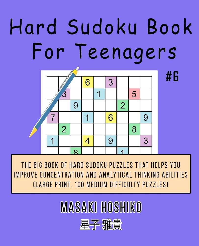 Hard Sudoku Book For Teenagers #6: The Big Book Of Hard Sudoku Puzzles That Helps You Improve Concentration And Analytical Thinking Abilities (Large Print, 100 Medium Difficulty Puzzles) Leisure & Fun