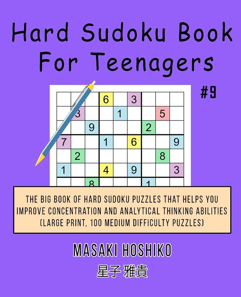 Hard Sudoku Book For Teenagers #9: The Big Book Of Hard Sudoku Puzzles That Helps You Improve Concentration And Analytical Thinking Abilities (Large Print, 100 Medium Difficulty Puzzles) Leisure & Fun