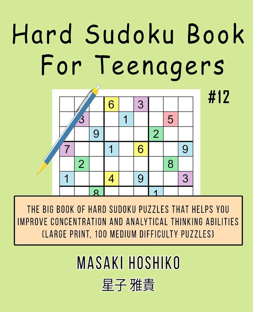Hard Sudoku Book For Teenagers #12: The Big Book Of Hard Sudoku Puzzles That Helps You Improve Concentration And Analytical Thinking Abilities (Large Print, 100 Medium Difficulty Puzzles) Leisure & Fun