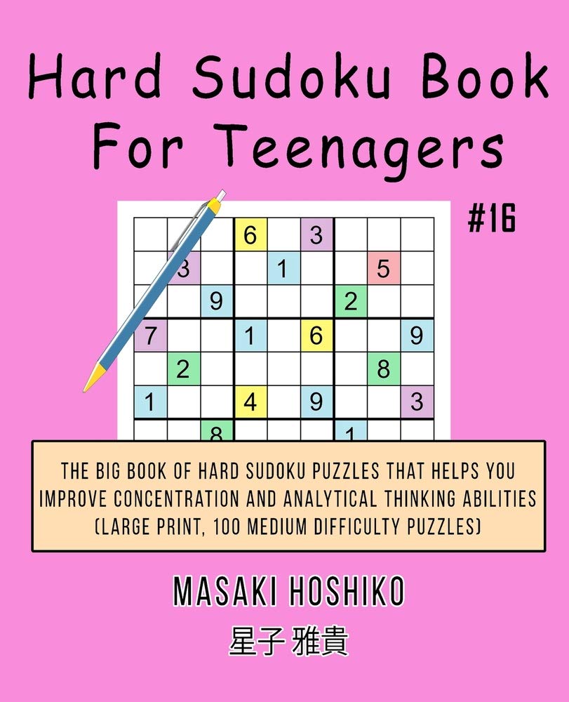 Hard Sudoku Book For Teenagers #16: The Big Book Of Hard Sudoku Puzzles That Helps You Improve Concentration And Analytical Thinking Abilities (Large Print, 100 Medium Difficulty Puzzles) Leisure & Fun