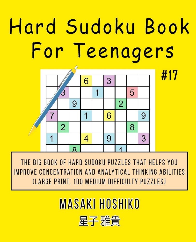 Hard Sudoku Book For Teenagers #17: The Big Book Of Hard Sudoku Puzzles That Helps You Improve Concentration And Analytical Thinking Abilities (Large Print, 100 Medium Difficulty Puzzles) Leisure & Fun