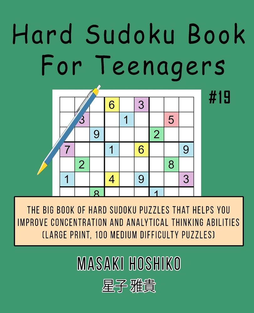 Hard Sudoku Book For Teenagers #19: The Big Book Of Hard Sudoku Puzzles That Helps You Improve Concentration And Analytical Thinking Abilities (Large Print, 100 Medium Difficulty Puzzles) Leisure & Fun