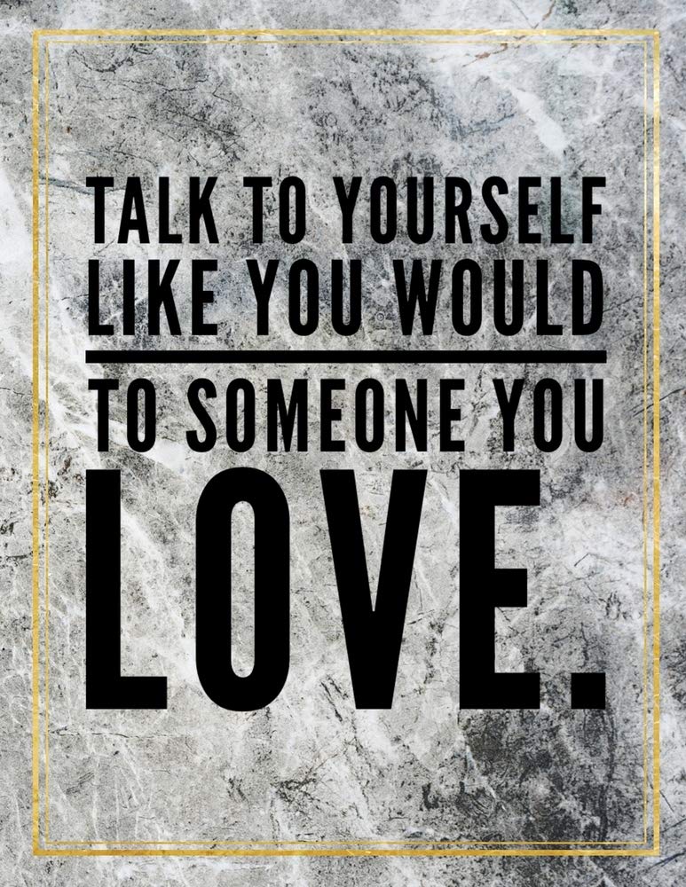 Talk to yourself like you would to someone you love.: Marble Design 100 Pages Large Size 8.5" X 11" Inches Gratitude Journal And Productivity Task Book Hobbies & Crafts