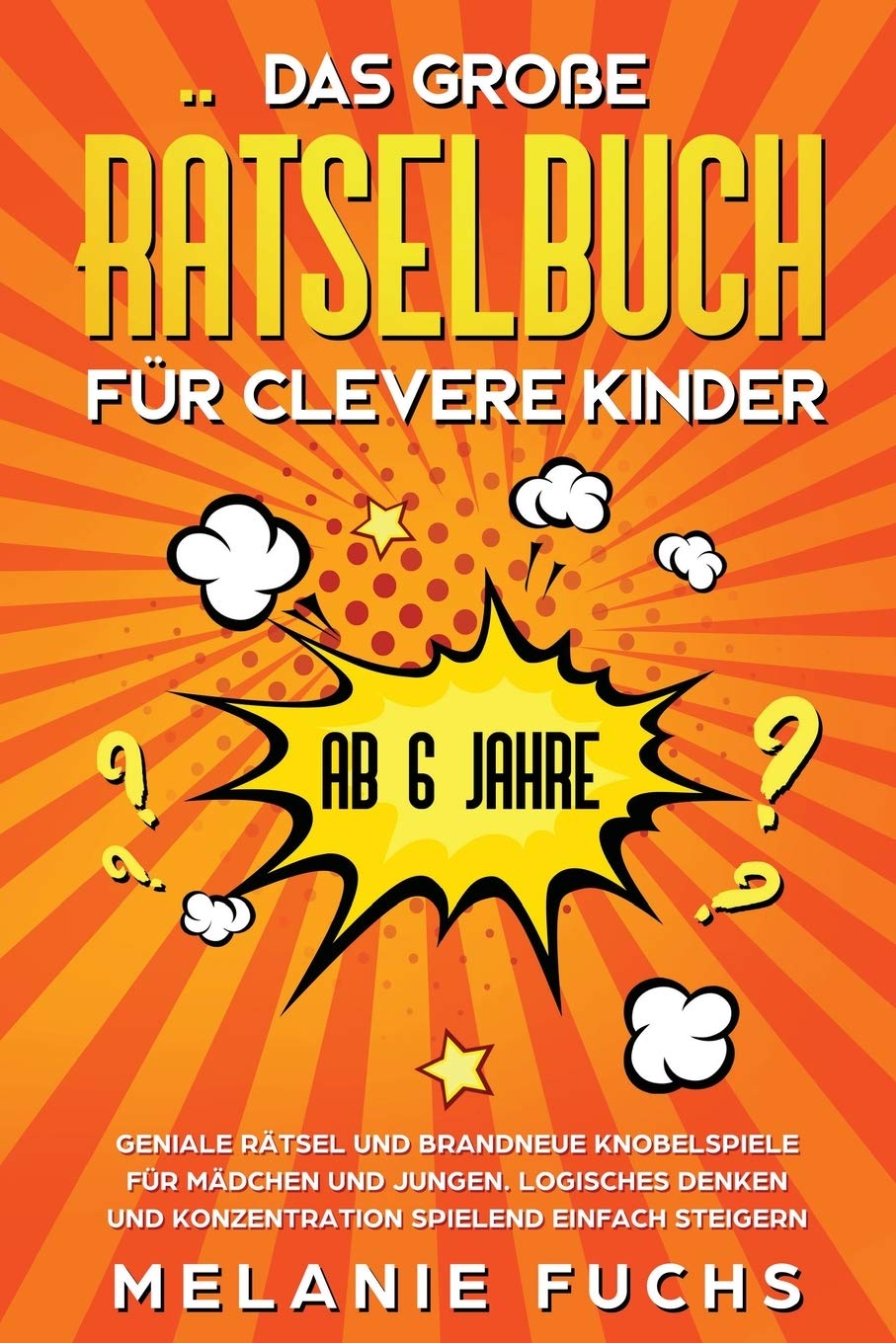 Das große Rätselbuch für clevere Kinder (ab 6 Jahre). Geniale Rätsel und brandneue Knobelspiele für Mädchen und Jungen. Logisches Denken und Konzentration spielend einfach steigern Leisure & Fun