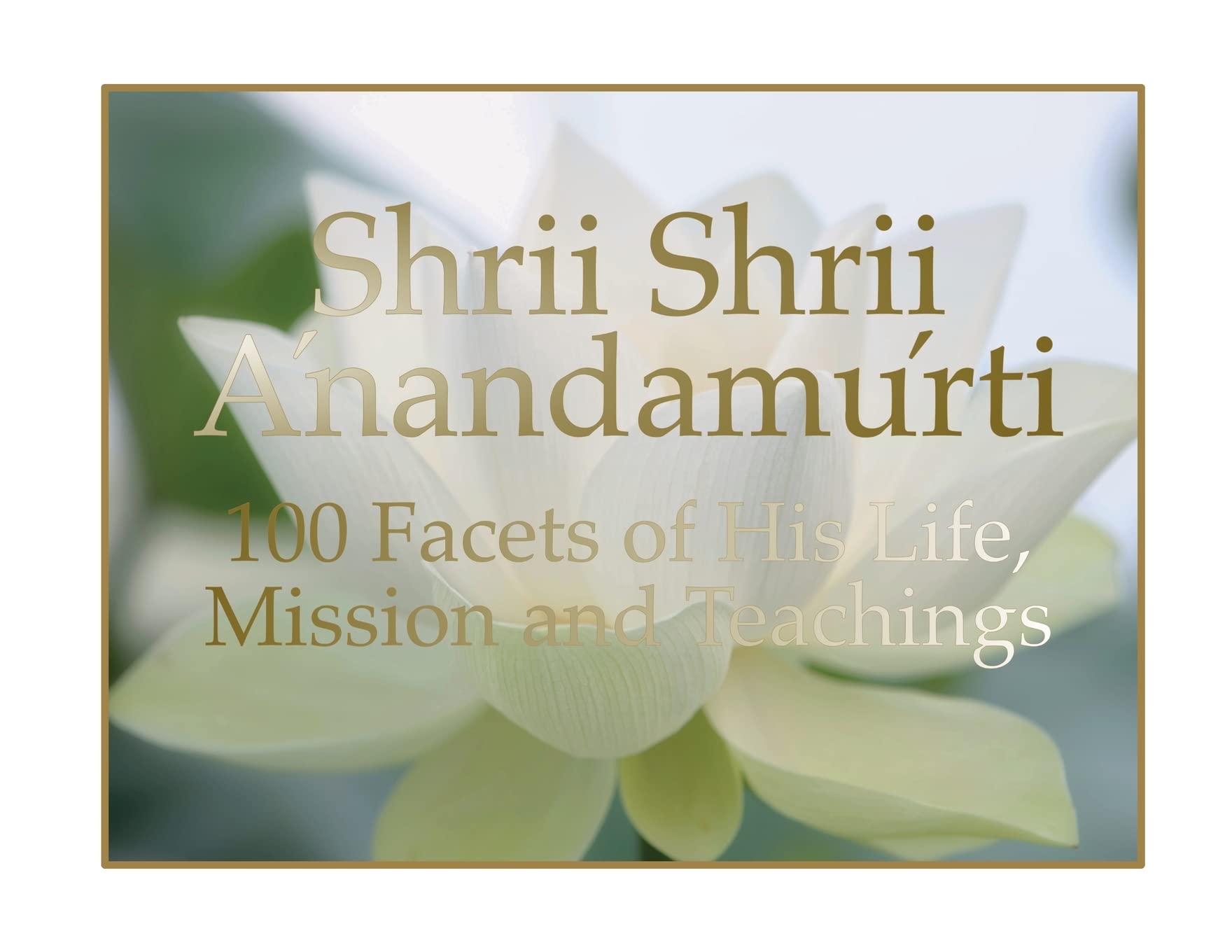 Shrii Shrii Anandamurti 100 Facets of His Life, Mission and Teachings Partnership & Love