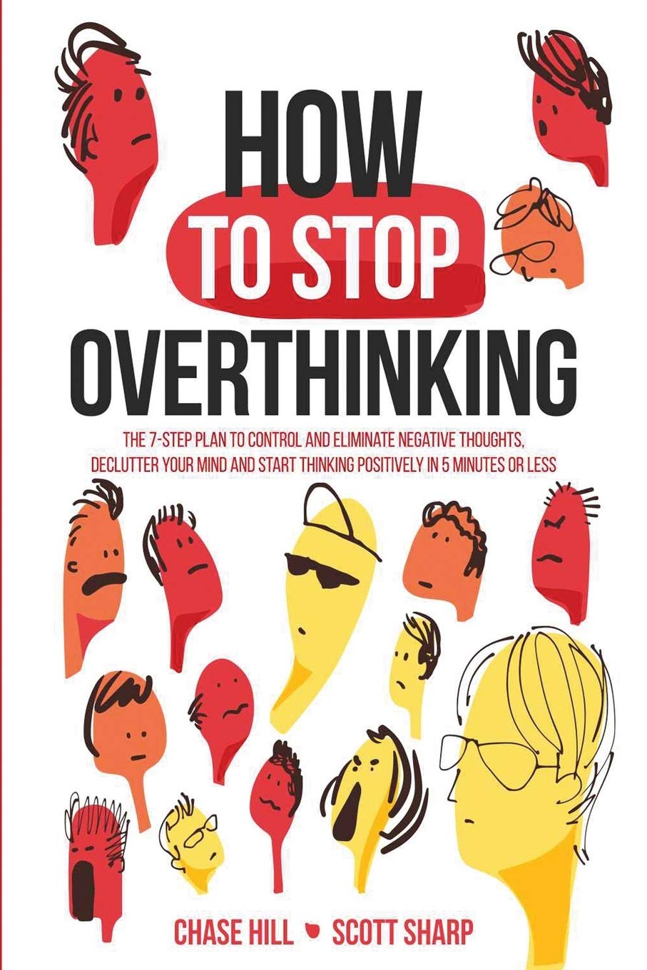 How to Stop Overthinking: The 7-Step Plan to Control and Eliminate Negative Thoughts, Declutter Your Mind and Start Thinking Positively in 5 Minutes or Less Business, Finance & Career