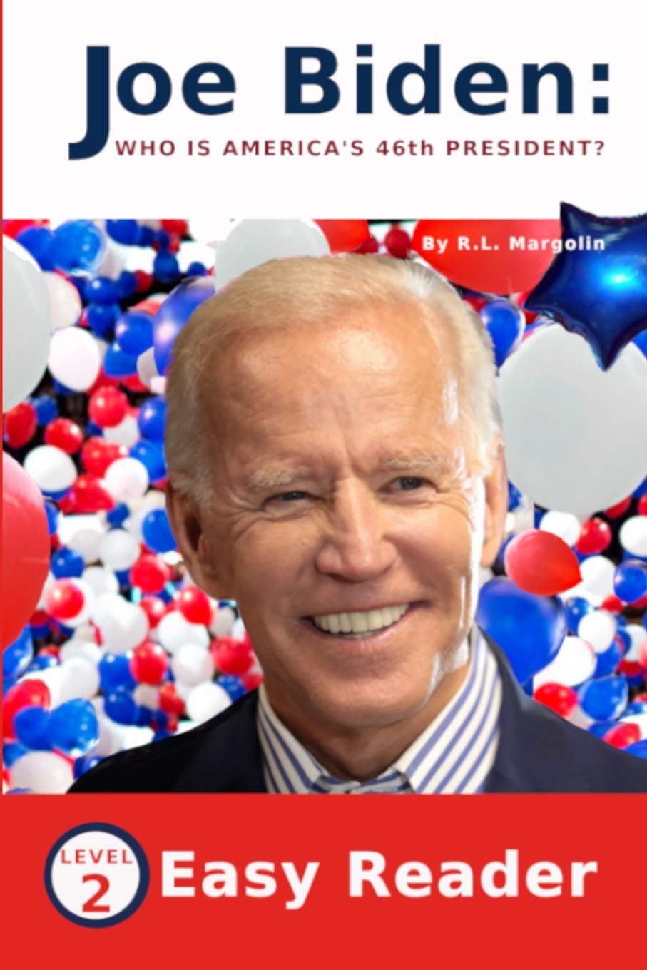 Joe Biden Who Is America's 46th President?: Easy Reader for Children- Level 2 Politics & History