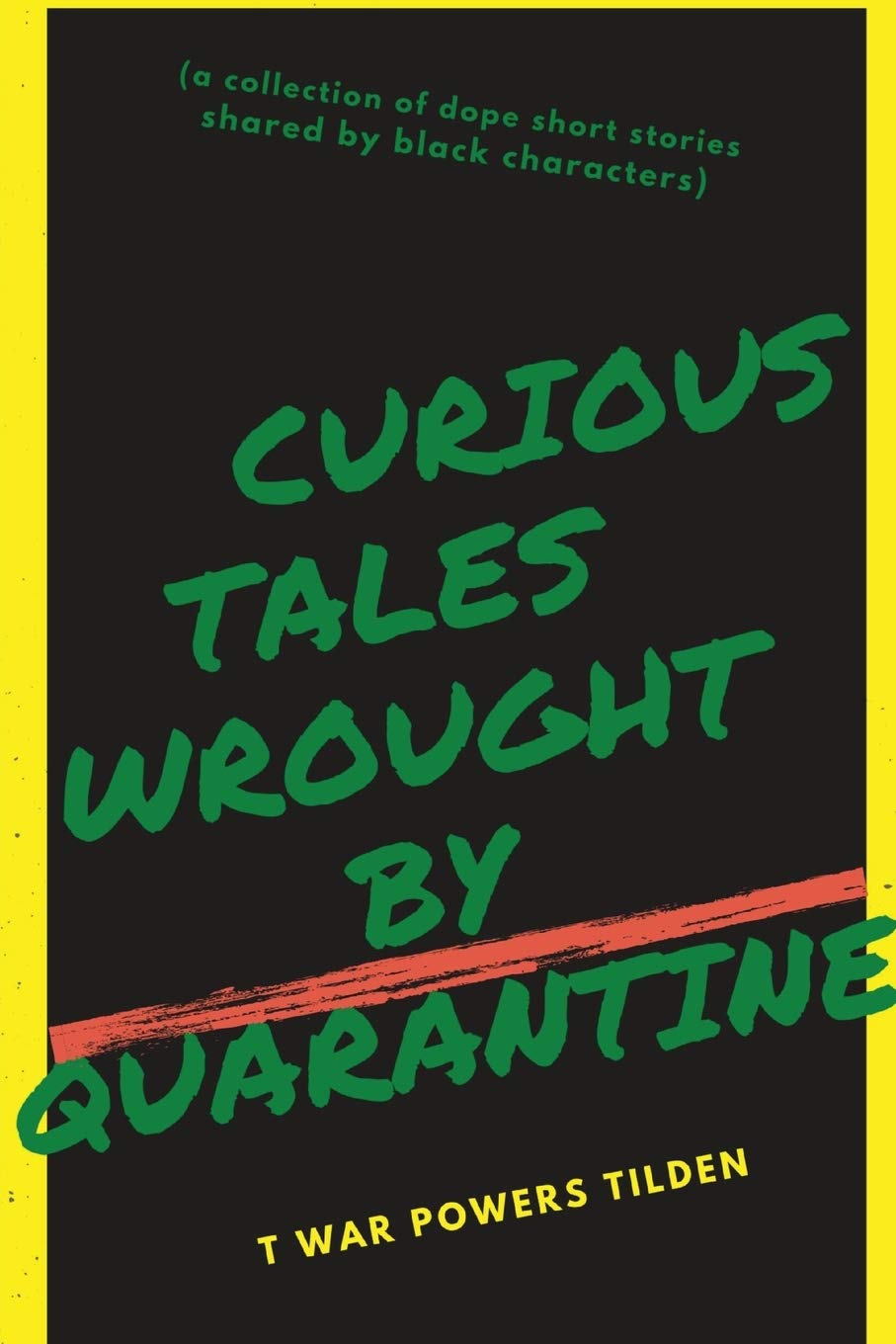 Curious Tales Wrought by Quarantine: a collection of dope short stories shared by black characters Essays & Short Stories