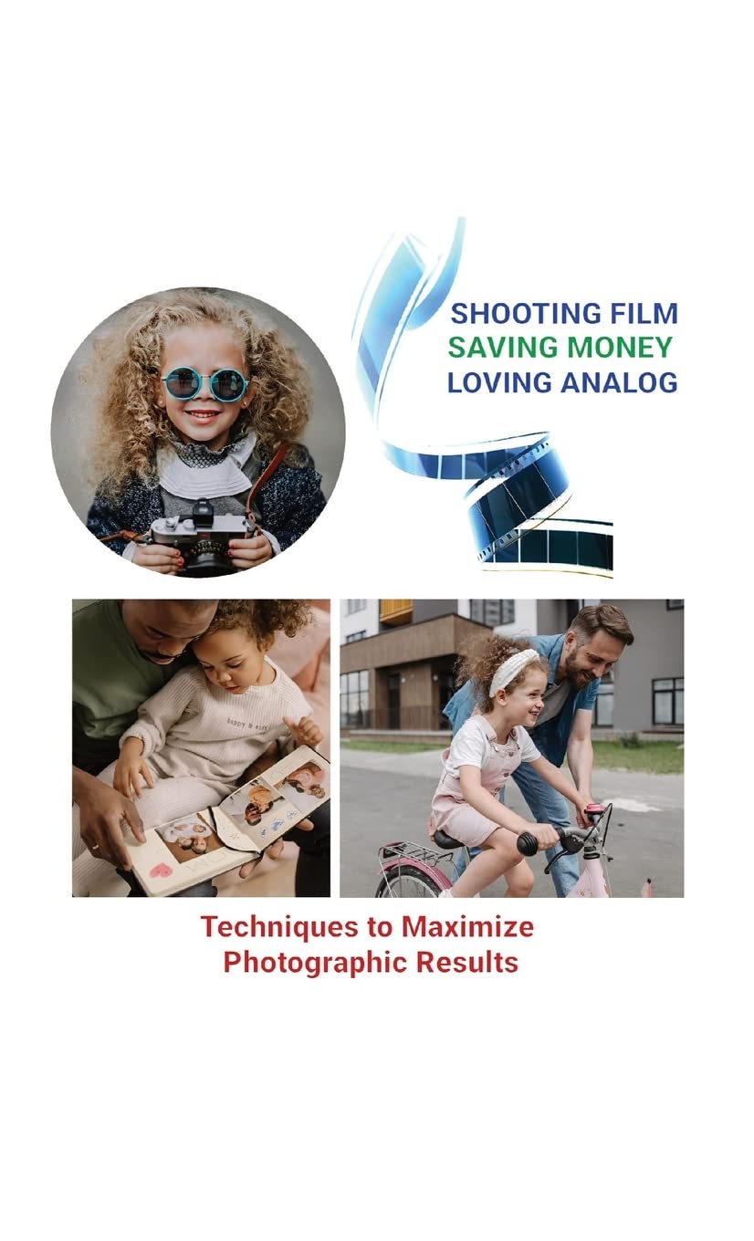 Shooting Film Saving Money Loving Analog: Techniques to Maximize Photographic Results Photography