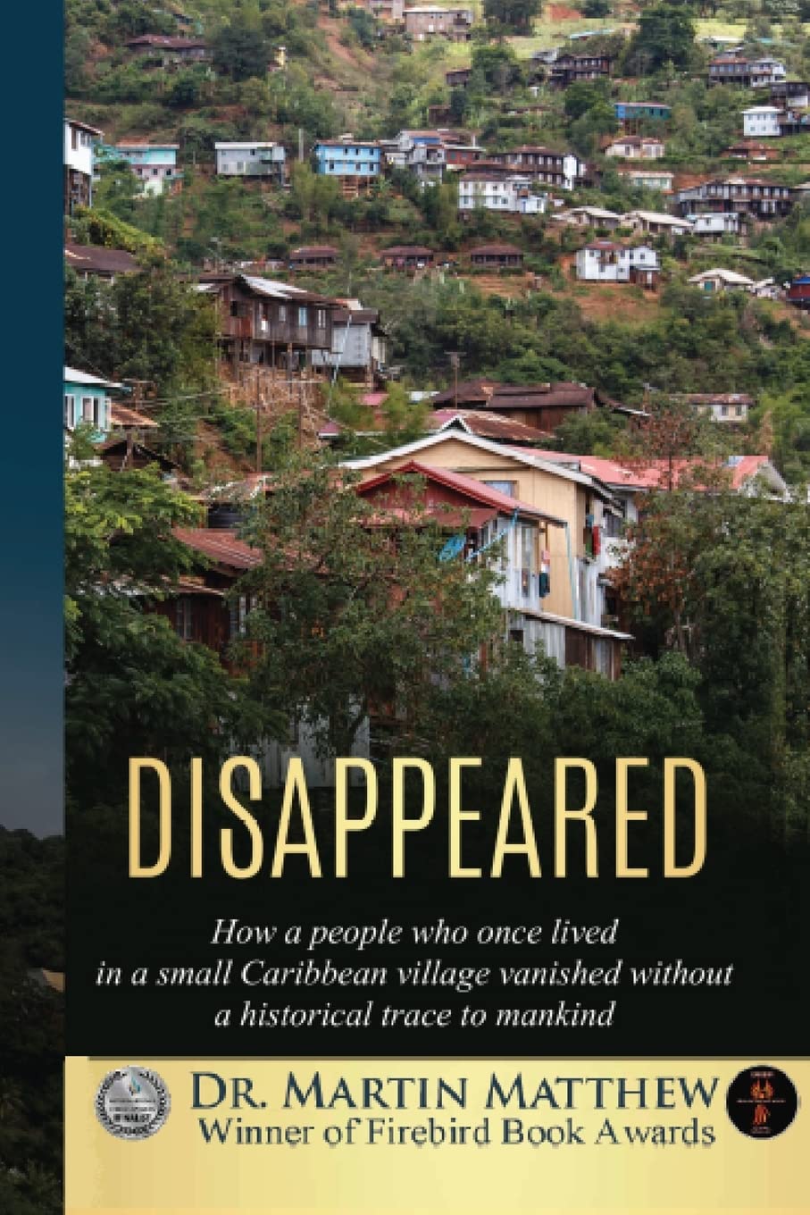 Disappeared: How A People Who Once Lived in a Small Caribbean Village Vanished Without a Historical Trace to Humankind Social Sciences