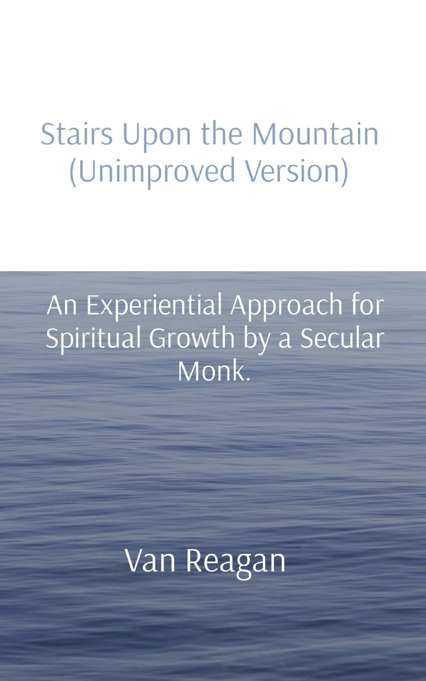 Stairs Upon the Mountain (Unimproved Version): An Experiential Approach for Spiritual Growth by a Secular Monk. Leisure, Home & Garden