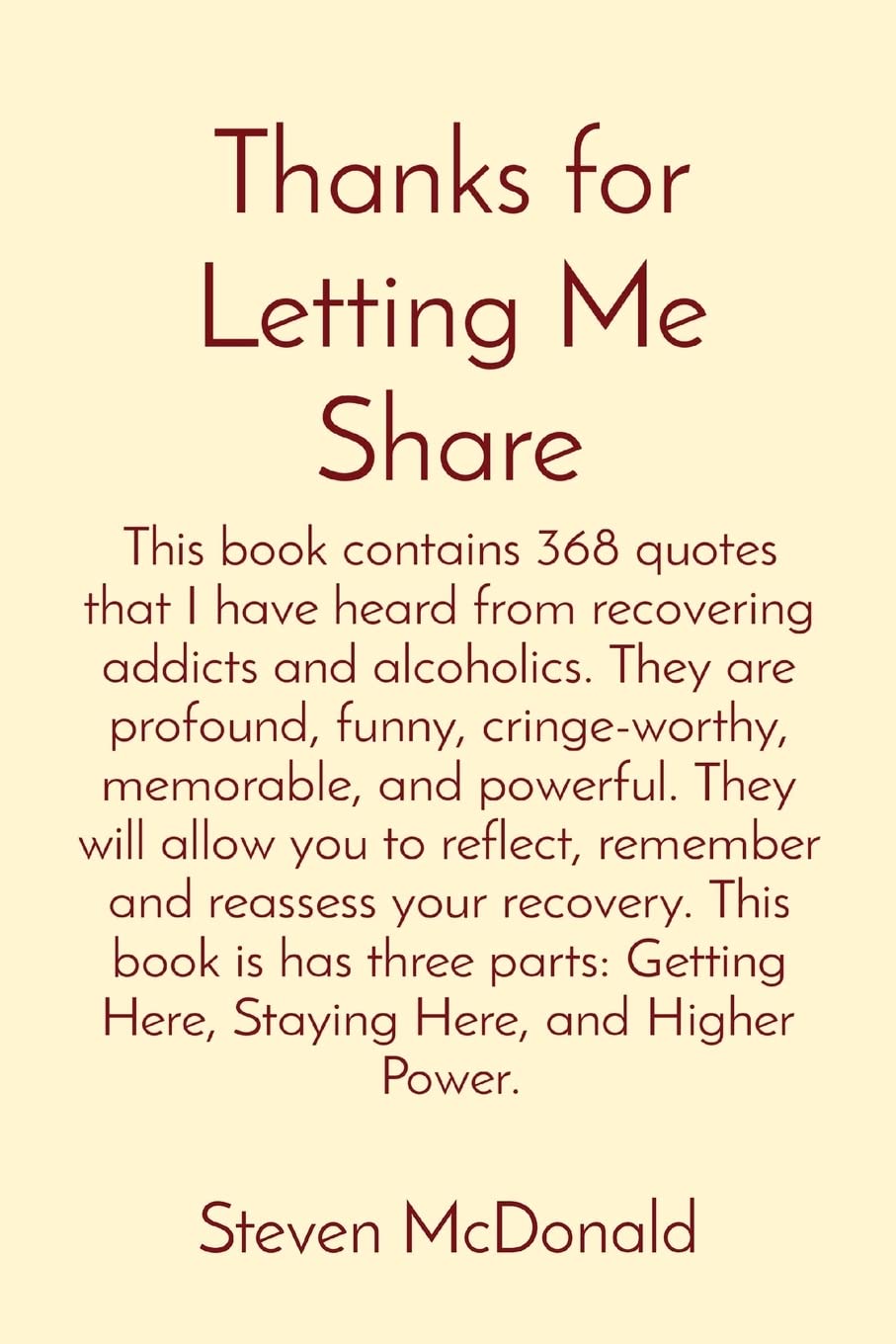 Thanks for Letting Me Share: This book contains 368 quotes that I have heard from recovering addicts and alcoholics. They are profound, funny, ... remember and reassess your recovery. Thi Business, Finance & Career