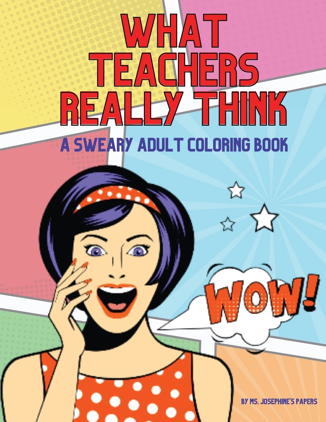 What Teachers Really Think; A Sweary Adult Coloring Book Hobbies & Crafts