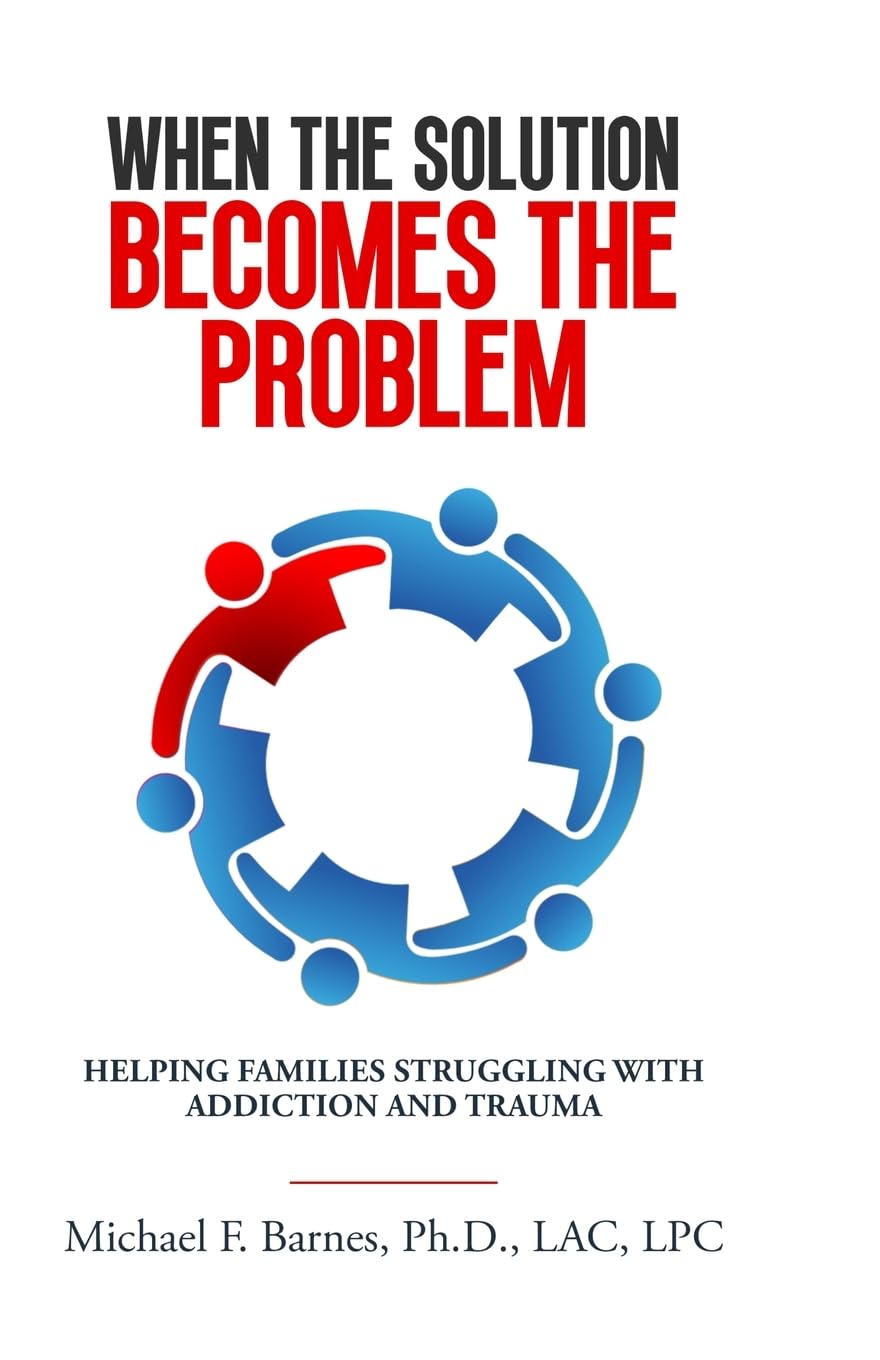 When the Solution Becomes the Problem: Helping Families Struggling with Addiction and Trauma Medicine