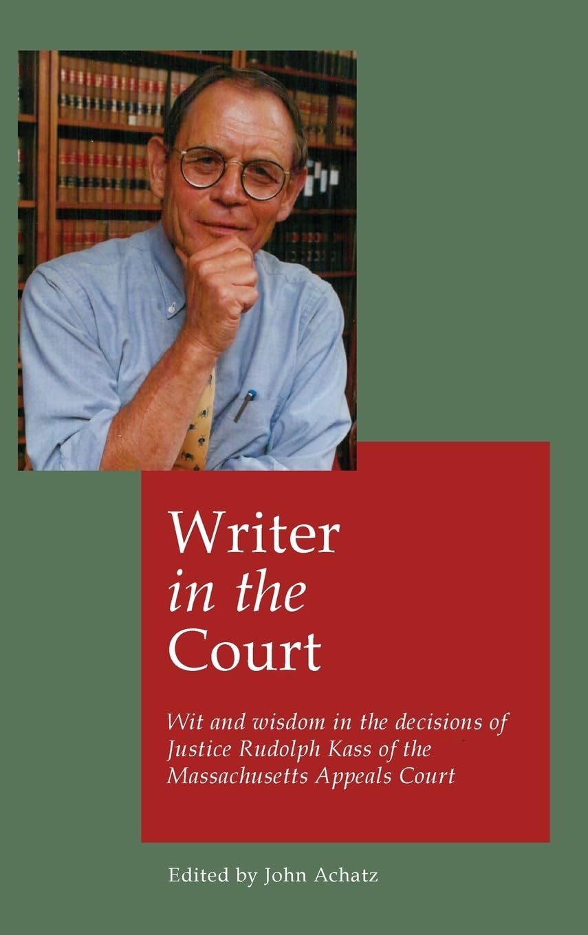 Writer in the court: Wit and widsom in the decisions of Justice Rudolph Kass of the Massachusetts Appeals Court Law
