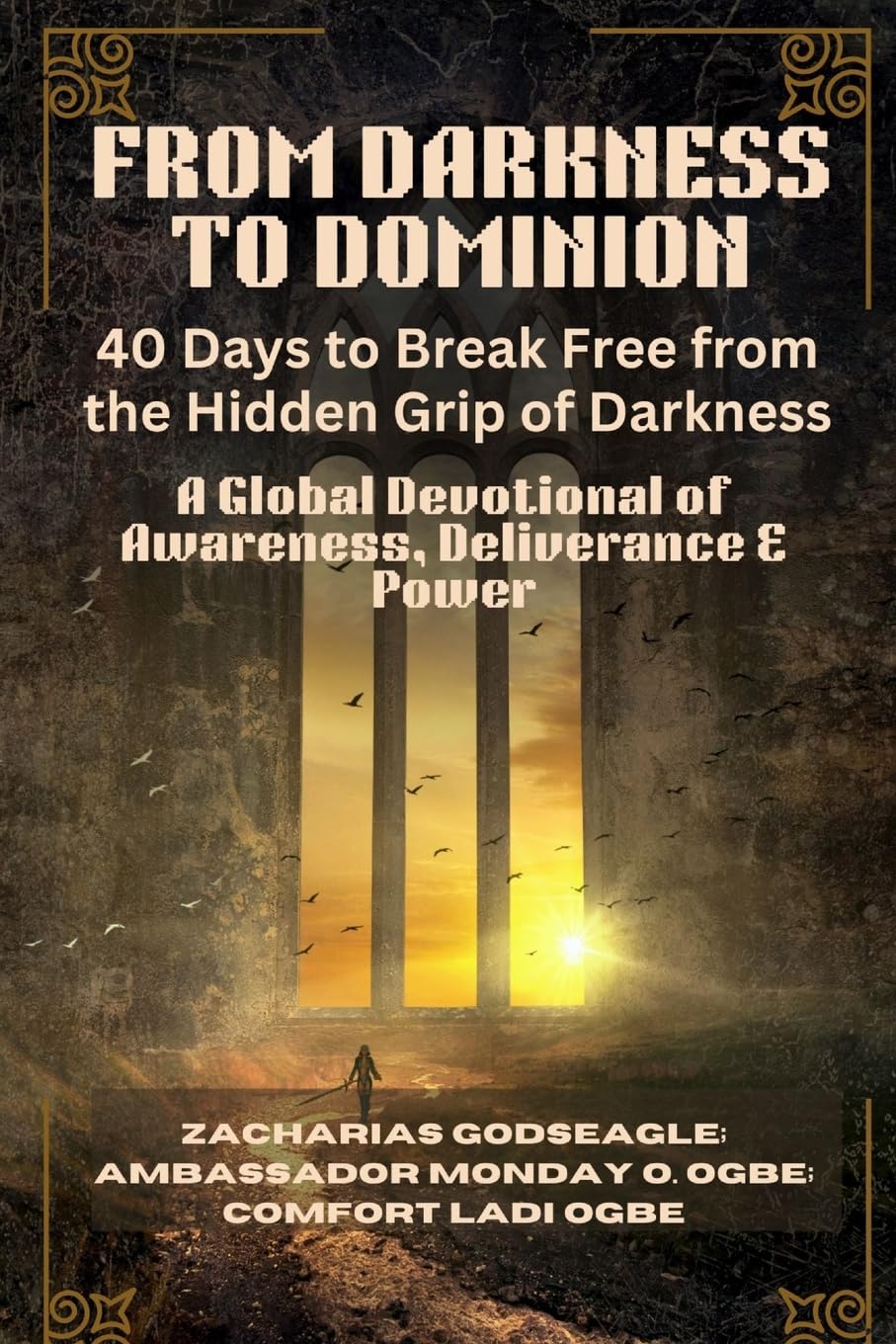 FROM DARKNESS TO DOMINION - 40 Days to Break Free from the Hidden Grip of Darkness Religion & Esotericism