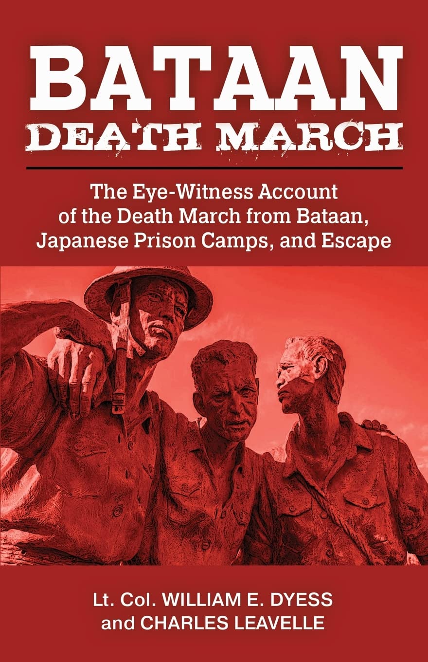 Bataan Death March: The Eye-Witness Account of the Death March from Bataan and the Narrative of Experiences in Japanese Prison Camps and of Eventual Escape Memories