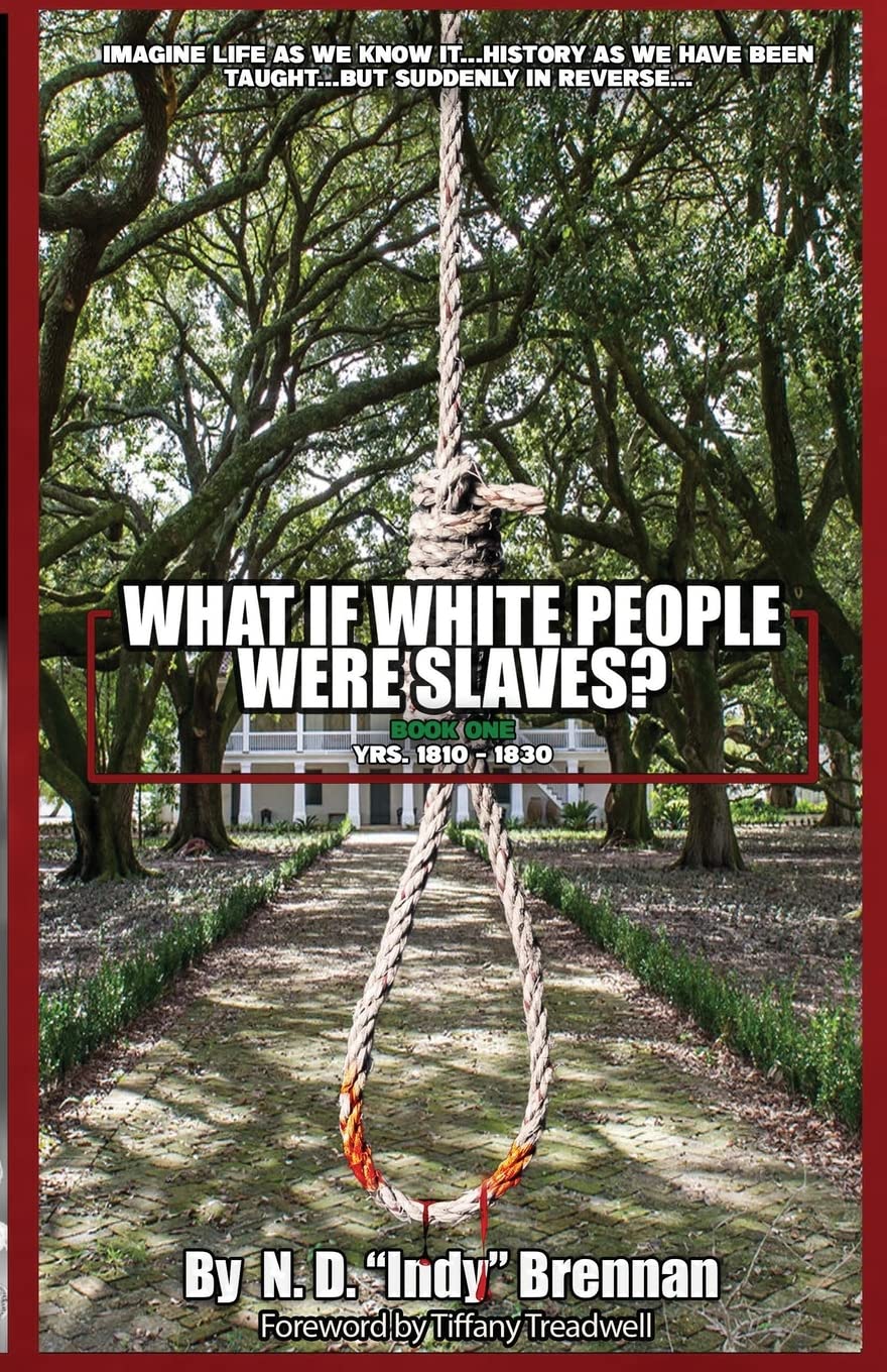 What If White People Were Slaves? Book One: Yrs. 1810 - 1830 With A Special Foreword By Dr. April K.: Book One (1810-1830) Historical Fiction