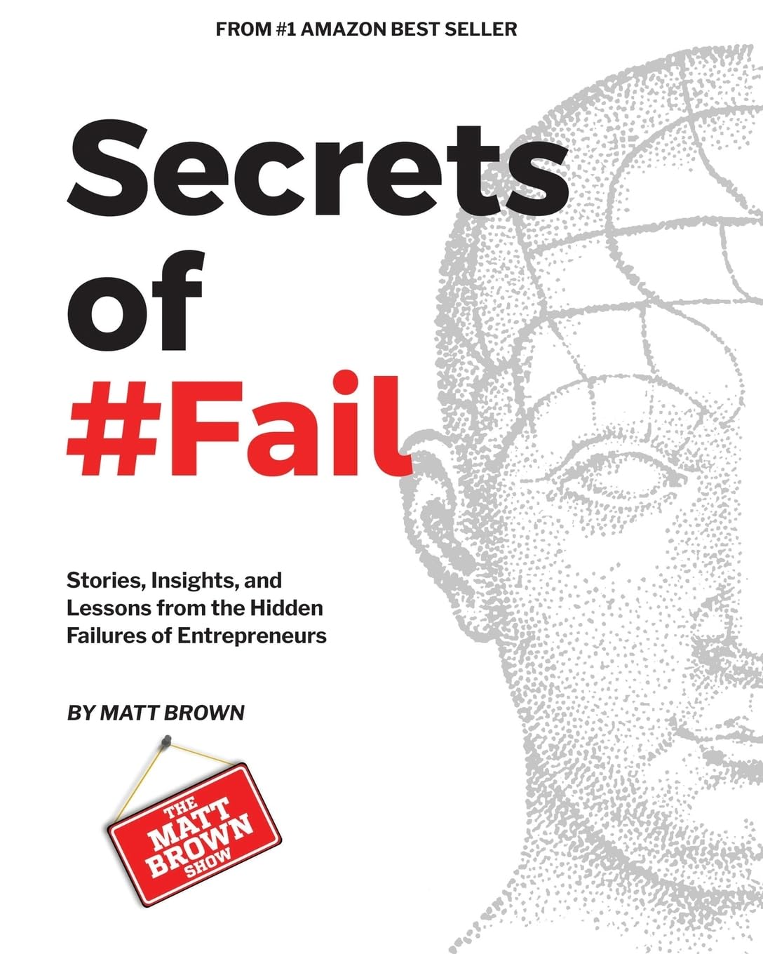 Secrets of #Fail - Stories, Lessons and Insights From the Hidden Failures of Entrepreneurs Business, Finance & Career