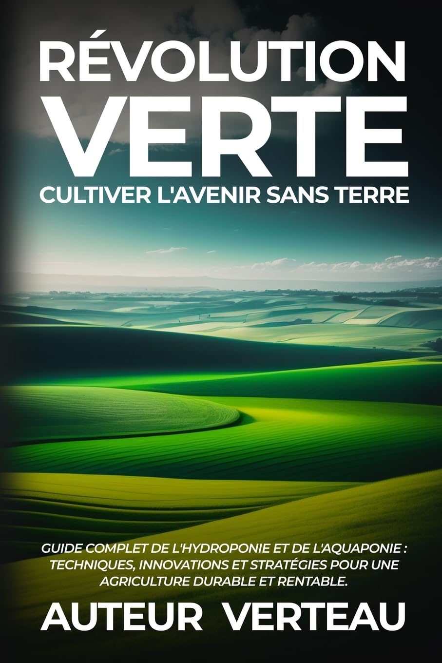 Révolution Verte: Guide Complet de l'Hydroponie et de l'Aquaponie: Techniques, Innovations et Stratégies pour une Agriculture Durable et Rentable. book