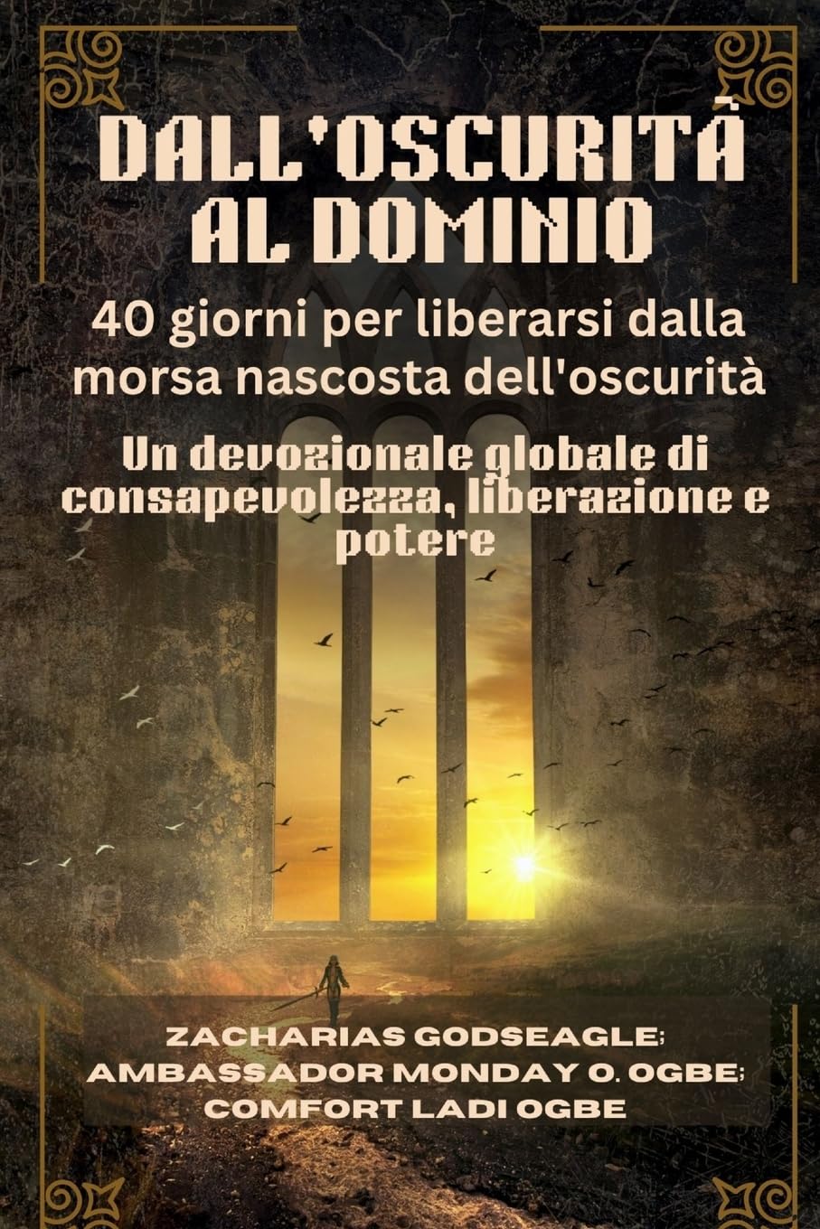 DALL'OSCURITÀ AL DOMINIO - 40 giorni per liberarsi dalla morsa nascosta dell'oscurità Religion & Esotericism