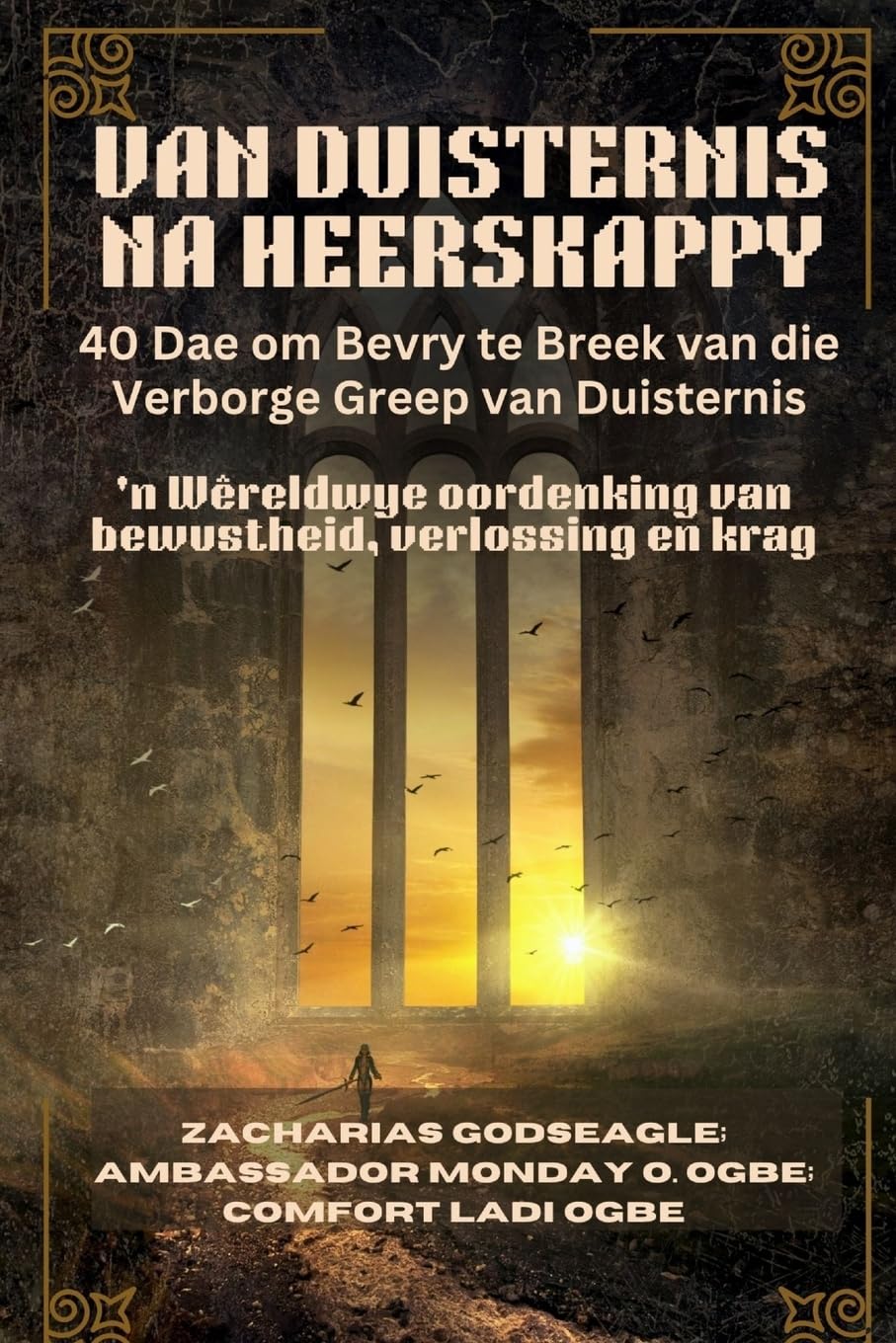 VAN DUISTERNIS NA HEERSKAPPY - 40 Dae om Bevry te Breek van die Verborge Greep van Duisternis Religion & Esotericism